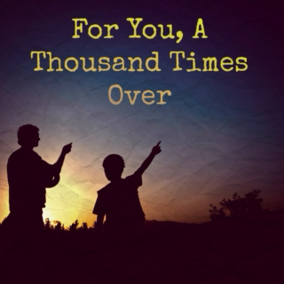 For You, A Thousand Times Over
