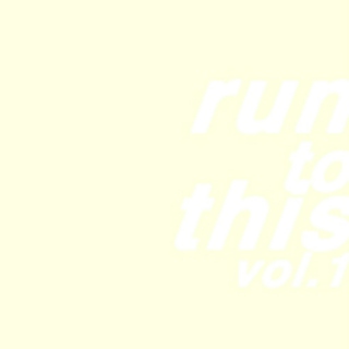 RUN TO THIS vol. 1