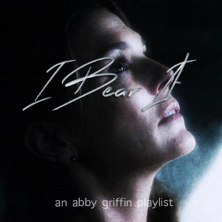 I Bear It - An Abby Griffin Fanmix