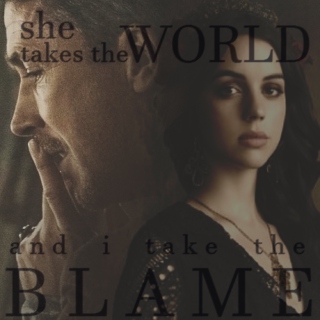 ♔ { she takes the world and i take the blame