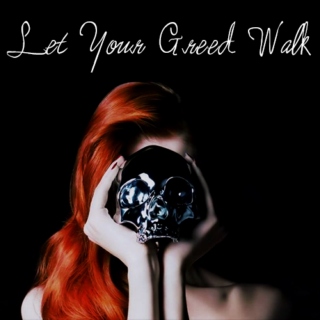 Let Your Greed Walk