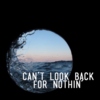can't look back for nothin'