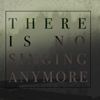 there is no singing anymore