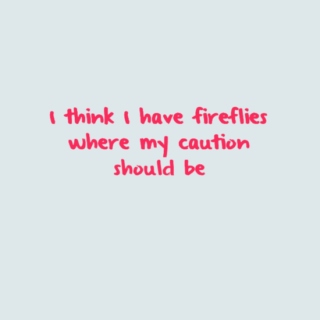 I think I have fireflies where my caution should be