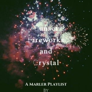 Sunset, Fireworks and Crystal [Marler Playlist]