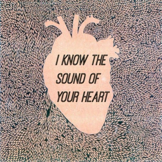 i know the sound of your heart