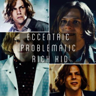 Eccentric / Problematic / Rich Kid