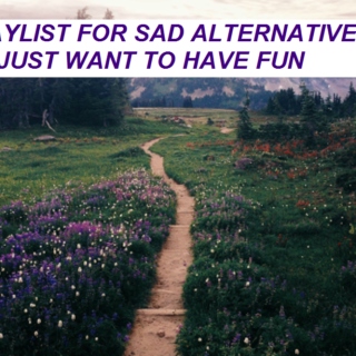 a playlist for sad alternative kids who just want to have fun