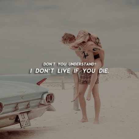 i don't live if you die.