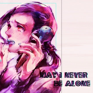 ♕ MAY I NEVER BE ALONE ♛
