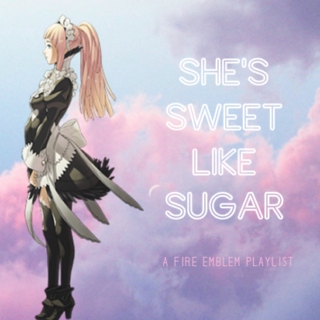 She's Sweet Like Sugar (A Fire Emblem Fanmix)