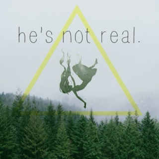 △ he's not real. △