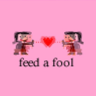 Feed a fool