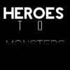 Heroes to Monsters