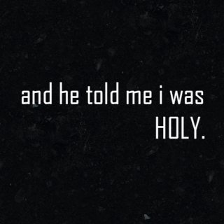and he told me I was holy.