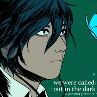 we were called out in the dark // p3 