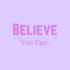 Believe. You Can.