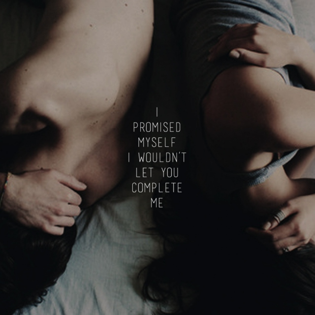 i promised myself i wouldn't let you complete me