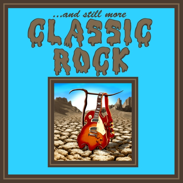 ...and still more CLASSIC ROCK