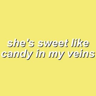 she's sweet like candy in my veins