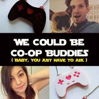 We Could Be Co-op Buddies