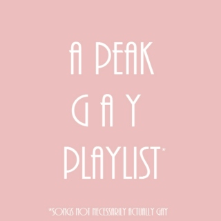 a peak gay playlist