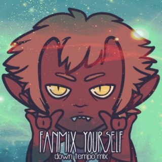 fanmix yourself | down tempo mix