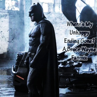 Where's My Unhappy Ending Gone: Bruce Wayne Fanmix