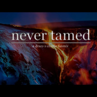 never tamed
