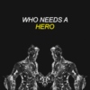 WHO NEEDS A HERO?