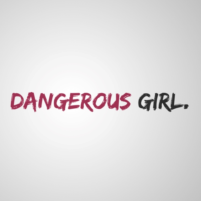 DANGEROUS GIRL.