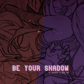 be your shadow [a syndra x zed fst]