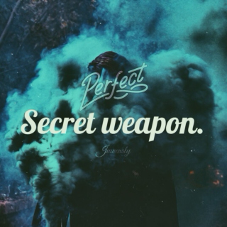 Secret Weapon.