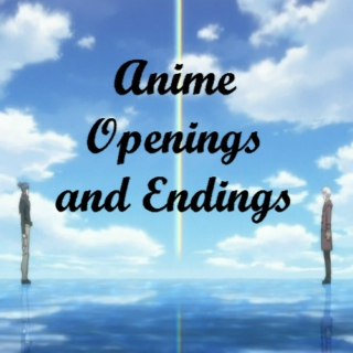 Anime Openings and Endings