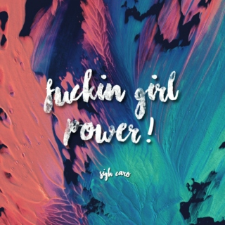 fuckin' girl power!