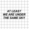 at least we are under the same sky