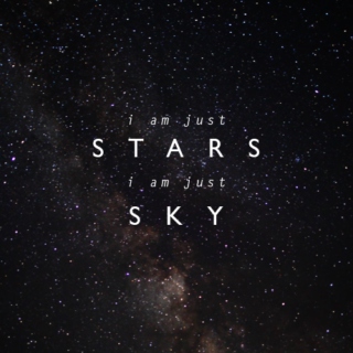 i am just stars, i am just sky