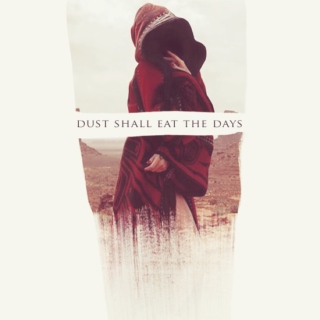 Dust Shall Eat The Days