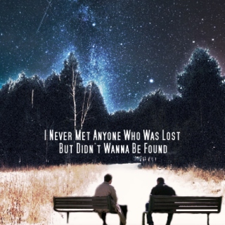 I Never Met Anyone Who Was Lost But Didn't Wanna Be Found