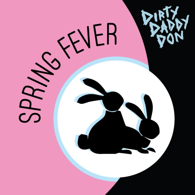 Dirty Daddy Don's SPRING FEVER