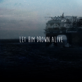 Let Him Drown Alive