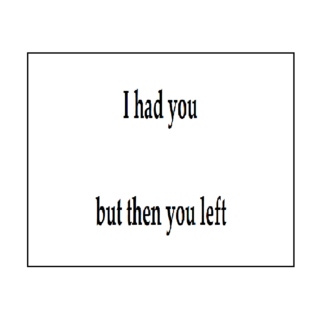 I had you but then you left