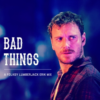 Bad Things, A Folksy Lumberjack Erik Mix