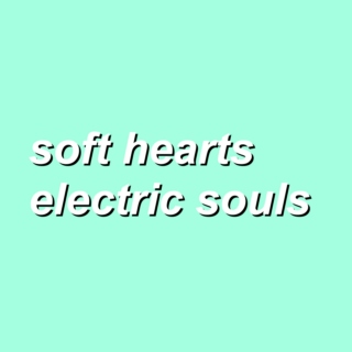 Soft Hearts, Electric Souls