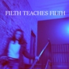 Filth Teaches Filth