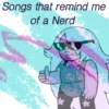 Songs That Remind Me of A Nerd