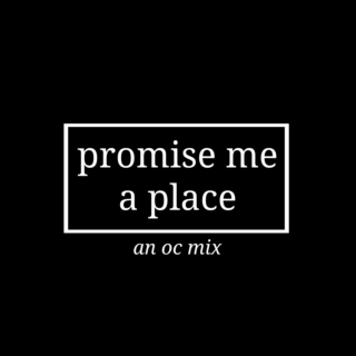 promise me a place