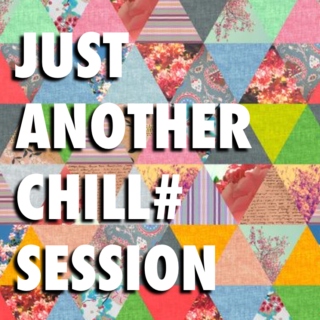Just Another Chill Session #1