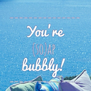 You're (So)ap Bubbly!