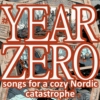 Year Zero: songs for a cozy Nordic catastrophe